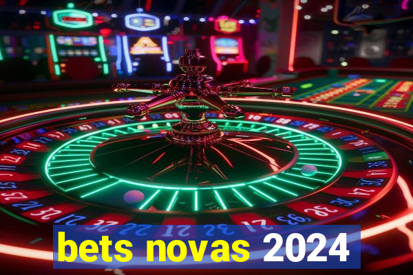 bets novas 2024